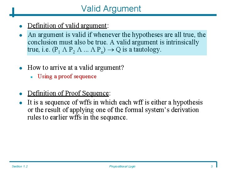 Valid Argument Definition of valid argument: An argument is valid if whenever the hypotheses