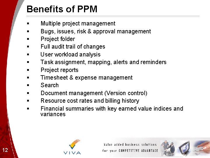 Benefits of PPM § § § 12 Multiple project management Bugs, issues, risk &