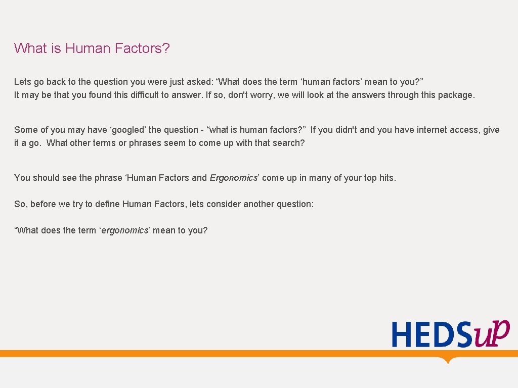 What is Human Factors? Lets go back to the question you were just asked: What is Human Factors? Lets go back to the question you were just asked: