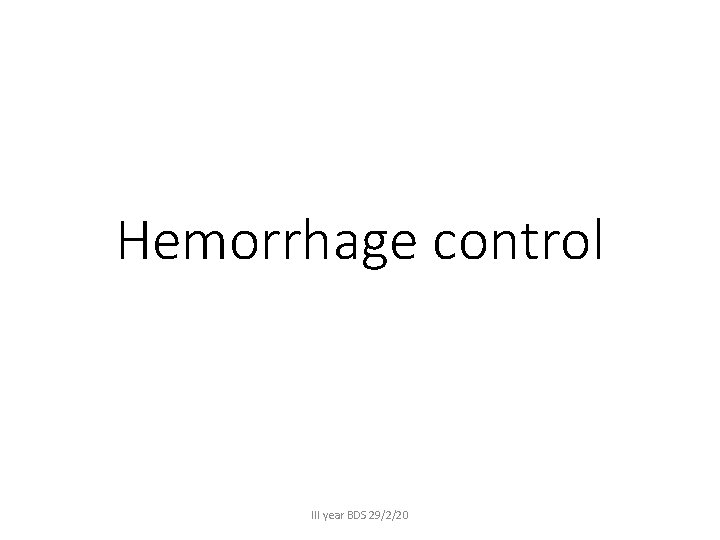 Hemorrhage control III year BDS 29/2/20 