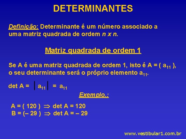 DETERMINANTES Definição: Determinante é um número associado a uma matriz quadrada de ordem n