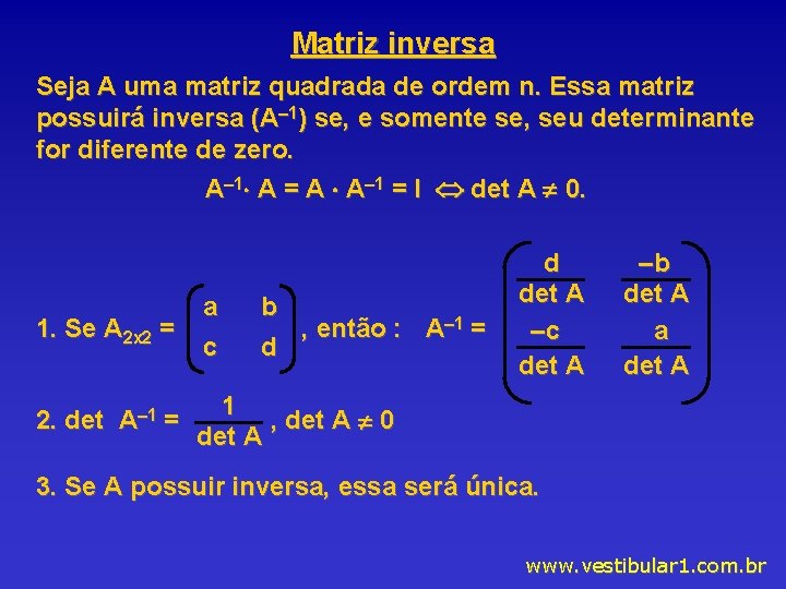 Matriz inversa Seja A uma matriz quadrada de ordem n. Essa matriz possuirá inversa