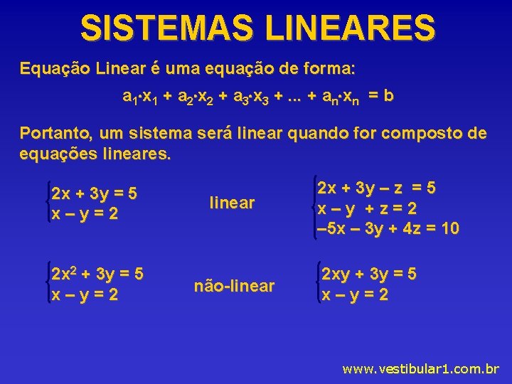 SISTEMAS LINEARES Equação Linear é uma equação de forma: a 1 x 1 +
