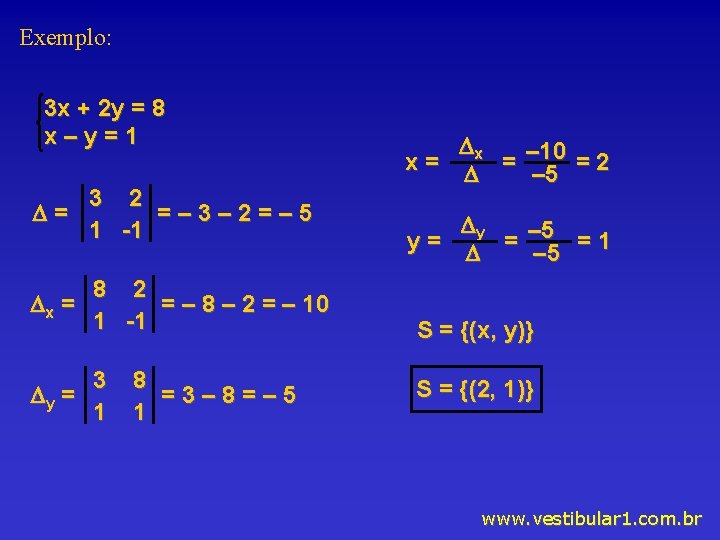 Exemplo: 3 x + 2 y = 8 x–y=1 3 2 = =– 3–