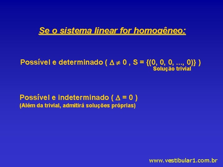 Se o sistema linear for homogêneo: Possível e determinado ( 0 , S =