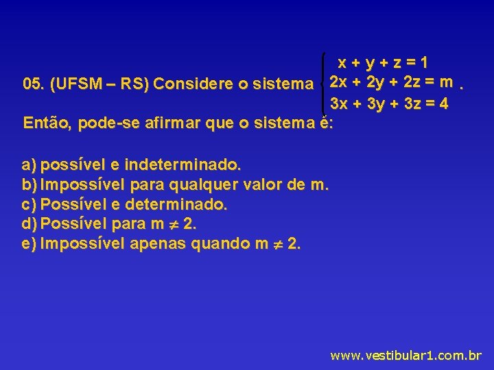 x+y+z=1 05. (UFSM – RS) Considere o sistema 2 x + 2 y +