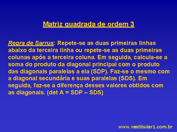 Matriz quadrada de ordem 3 Regra de Sarrus: Repete-se as duas primeiras linhas abaixo