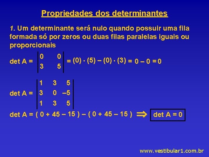 Propriedades dos determinantes 1. Um determinante será nulo quando possuir uma fila formada só