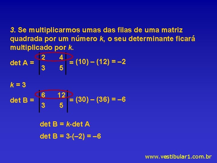 3. Se multiplicarmos umas das filas de uma matriz quadrada por um número k,