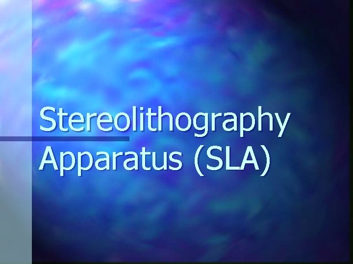 Stereolithography Apparatus (SLA) 