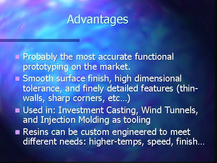 Advantages Probably the most accurate functional prototyping on the market. n Smooth surface finish,