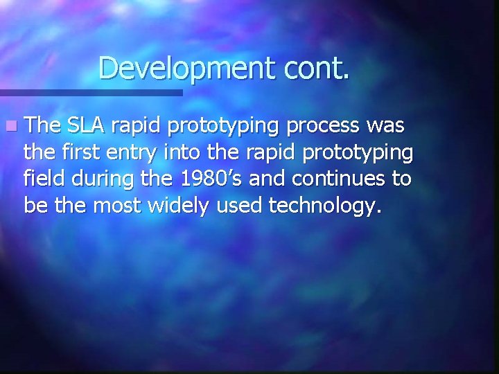 Development cont. n The SLA rapid prototyping process was the first entry into the