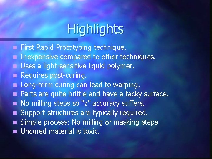 Highlights n n n n n First Rapid Prototyping technique. Inexpensive compared to other