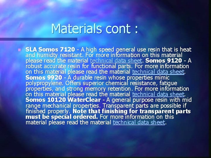 Materials cont : n SLA Somos 7120 - A high speed general use resin