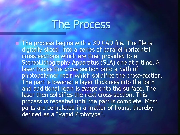 The Process n The process begins with a 3 D CAD file. The file