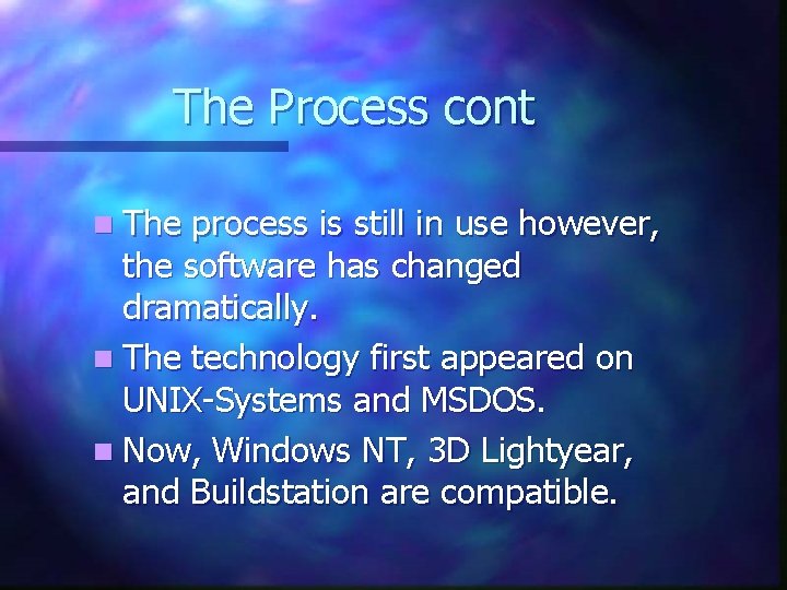 The Process cont n The process is still in use however, the software has