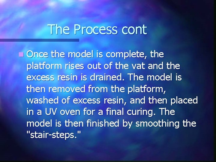 The Process cont n Once the model is complete, the platform rises out of