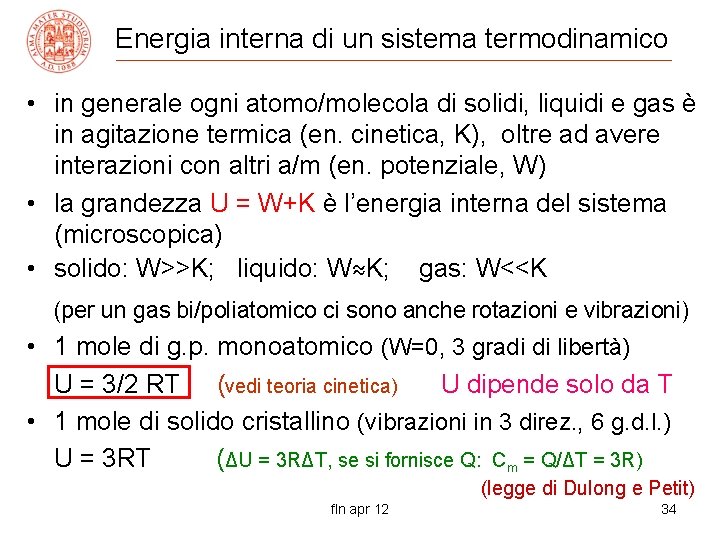 Energia interna di un sistema termodinamico • in generale ogni atomo/molecola di solidi, liquidi