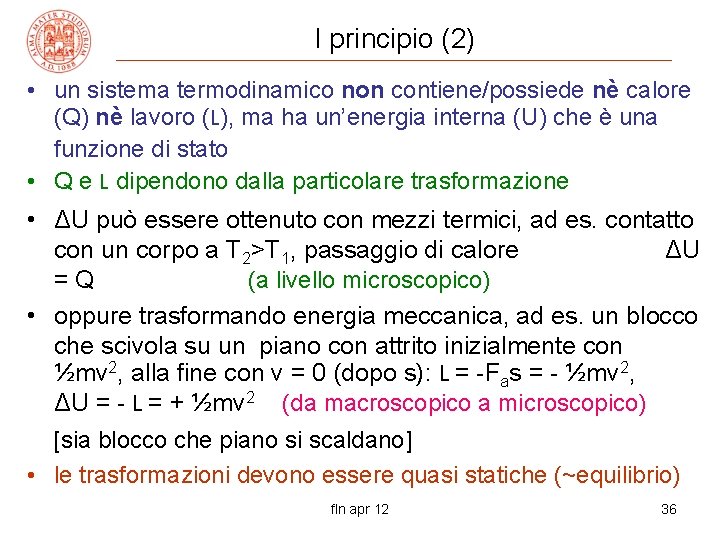 I principio (2) • un sistema termodinamico non contiene/possiede nè calore (Q) nè lavoro