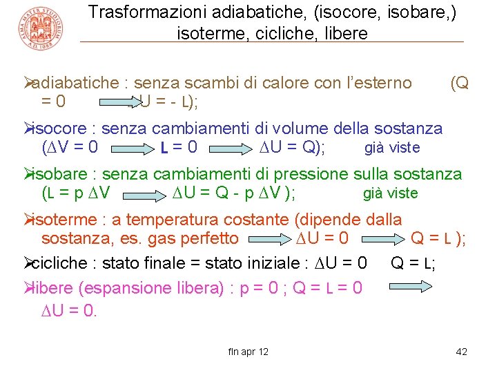 Trasformazioni adiabatiche, (isocore, isobare, ) isoterme, cicliche, libere Øadiabatiche : senza scambi di calore