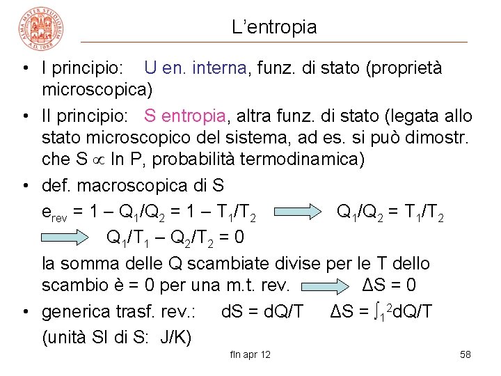 L’entropia • I principio: U en. interna, funz. di stato (proprietà microscopica) • II