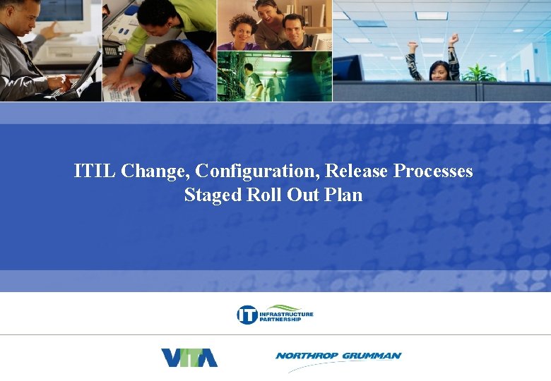 CH_COMM_ITIL_Proposed_Rollout_Reference_20070712_post TAB. ppt ITIL Change, Configuration, Release Processes Staged Roll Out Plan 0 