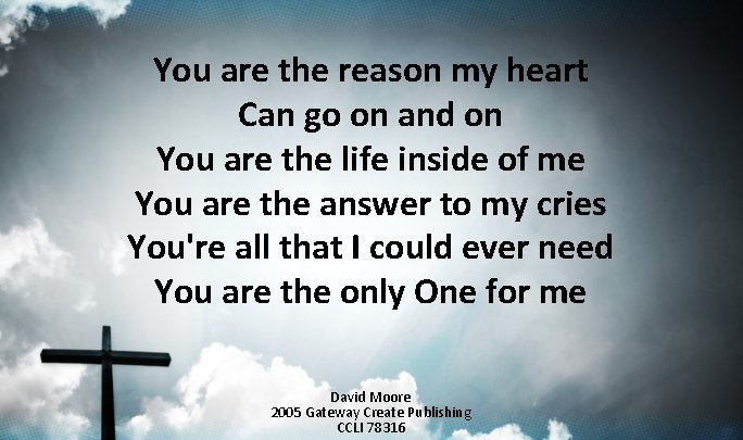 You are the reason my heart Can go on and on You are the You are the reason my heart Can go on and on You are the