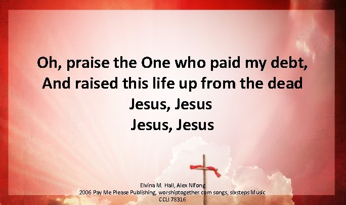 Oh, praise the One who paid my debt, And raised this life up from Oh, praise the One who paid my debt, And raised this life up from