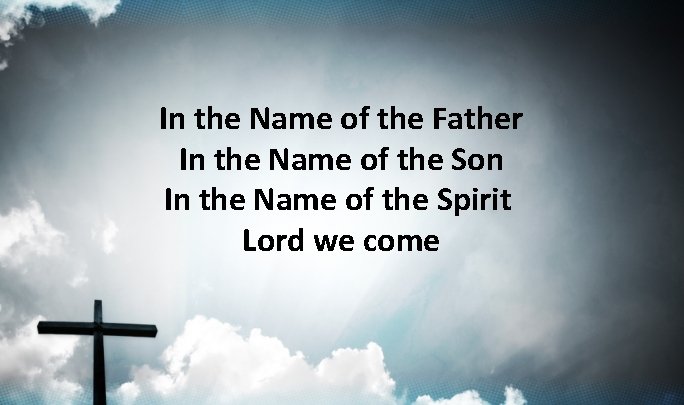 In the Name of the Father In the Name of the Son In the In the Name of the Father In the Name of the Son In the