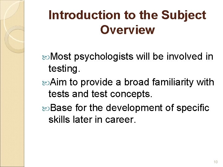 Introduction to the Subject Overview Most psychologists will be involved in testing. Aim to