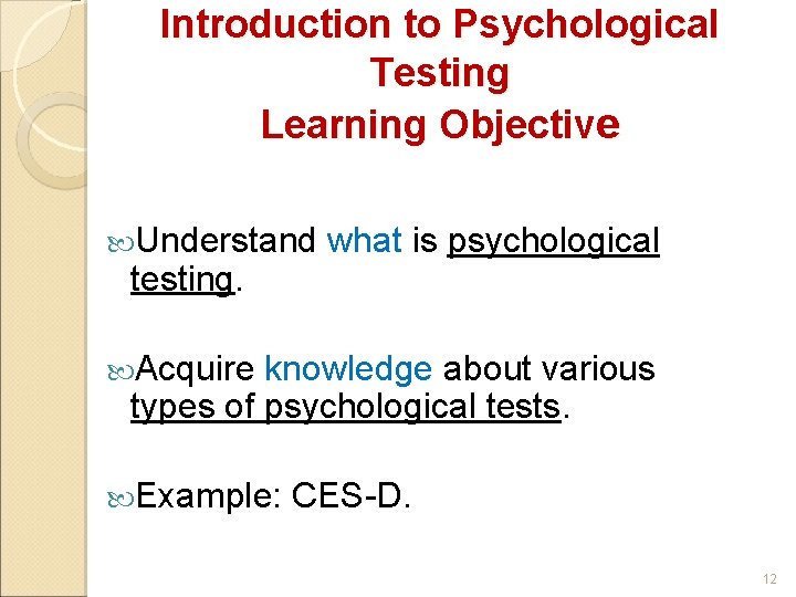 Introduction to Psychological Testing Learning Objective Understand testing. what is psychological Acquire knowledge about