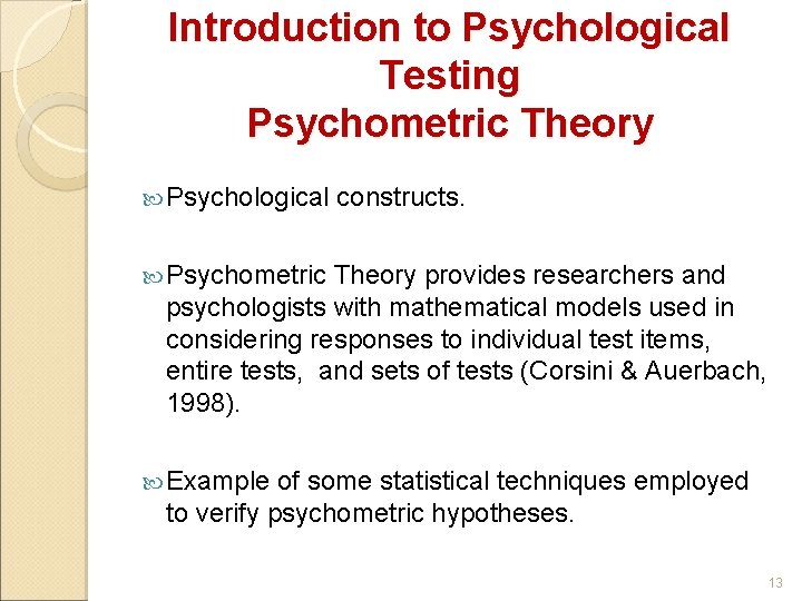 Introduction to Psychological Testing Psychometric Theory Psychological constructs. Psychometric Theory provides researchers and psychologists