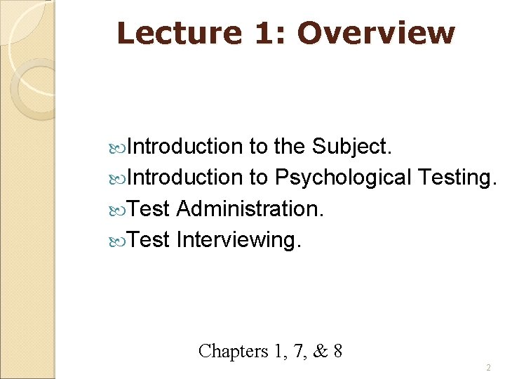 Lecture 1: Overview Introduction to the Subject. Introduction to Psychological Testing. Test Administration. Test