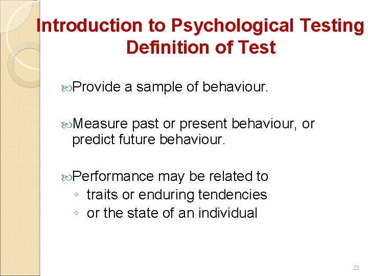 Introduction to Psychological Testing Definition of Test Provide a sample of behaviour. Measure past