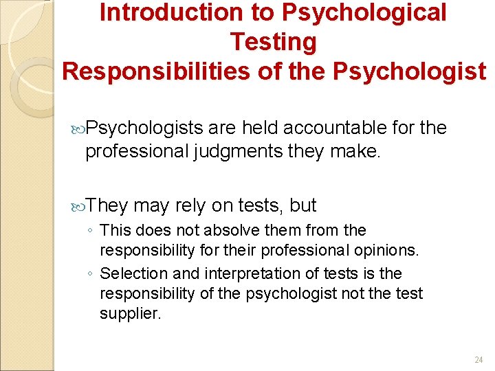 Introduction to Psychological Testing Responsibilities of the Psychologists are held accountable for the professional