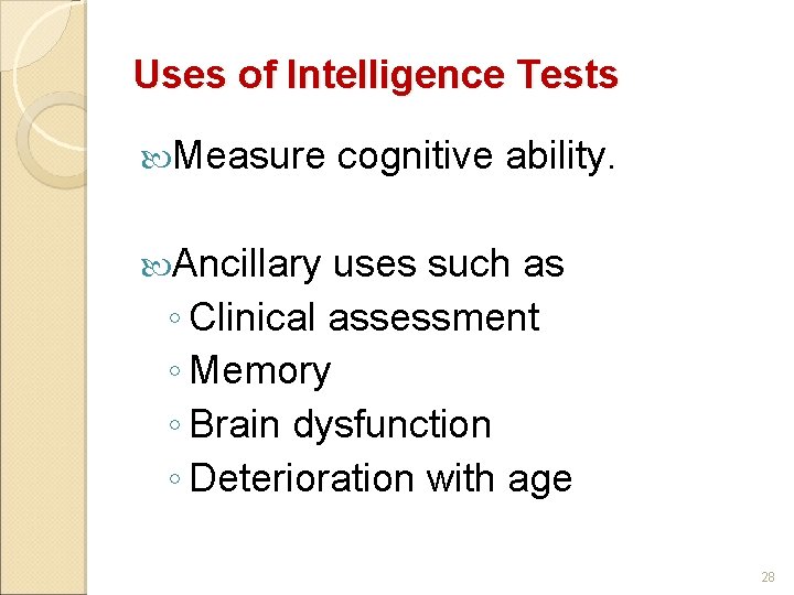 Uses of Intelligence Tests Measure cognitive ability. Ancillary uses such as ◦ Clinical assessment