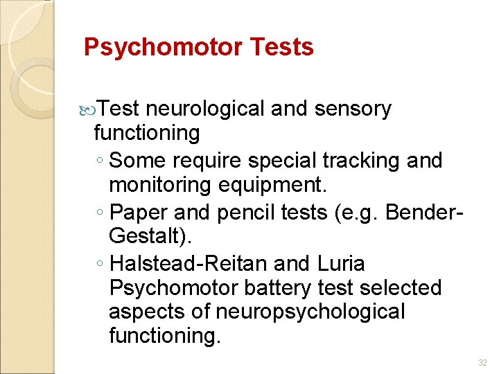 Psychomotor Tests Test neurological and sensory functioning ◦ Some require special tracking and monitoring