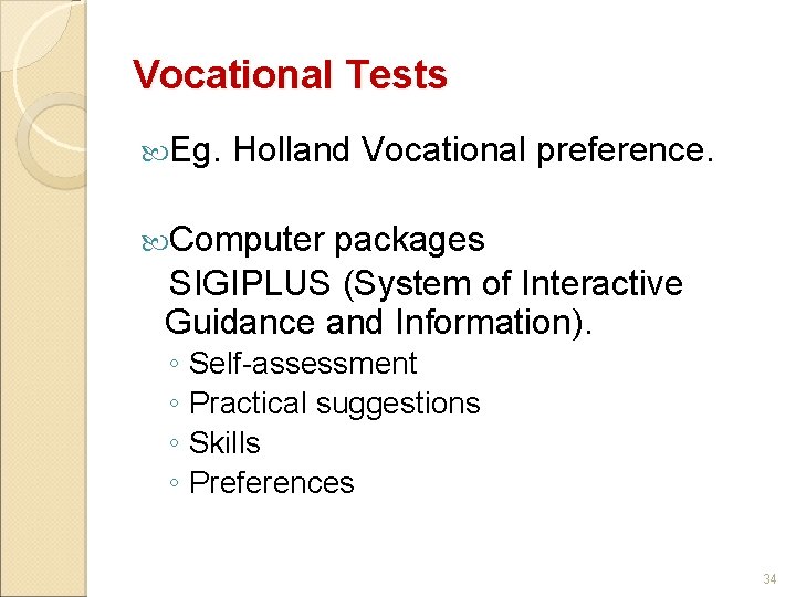 Vocational Tests Eg. Holland Vocational preference. Computer packages SIGIPLUS (System of Interactive Guidance and