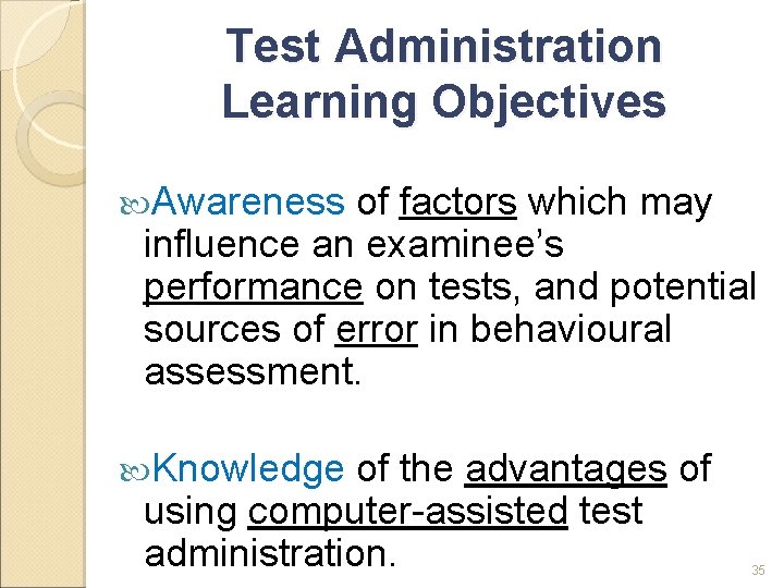 Test Administration Learning Objectives Awareness of factors which may influence an examinee’s performance on