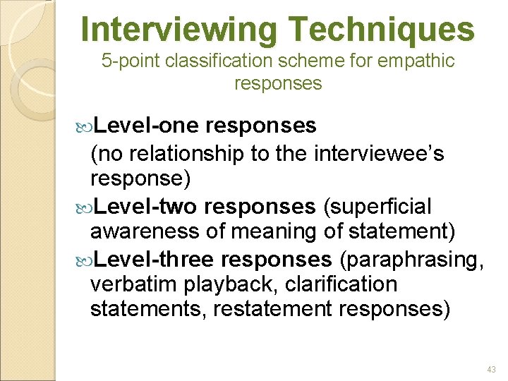 Interviewing Techniques 5 -point classification scheme for empathic responses Level-one responses (no relationship to