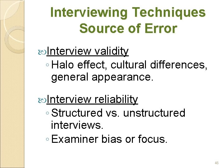 Interviewing Techniques Source of Error Interview validity ◦ Halo effect, cultural differences, general appearance.