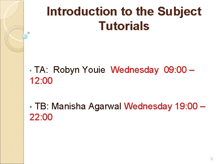 Introduction to the Subject Tutorials TA: Robyn Youie Wednesday 09: 00 – 12: 00