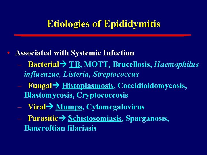 Etiologies of Epididymitis • Associated with Systemic Infection – Bacterial TB, MOTT, Brucellosis, Haemophilus