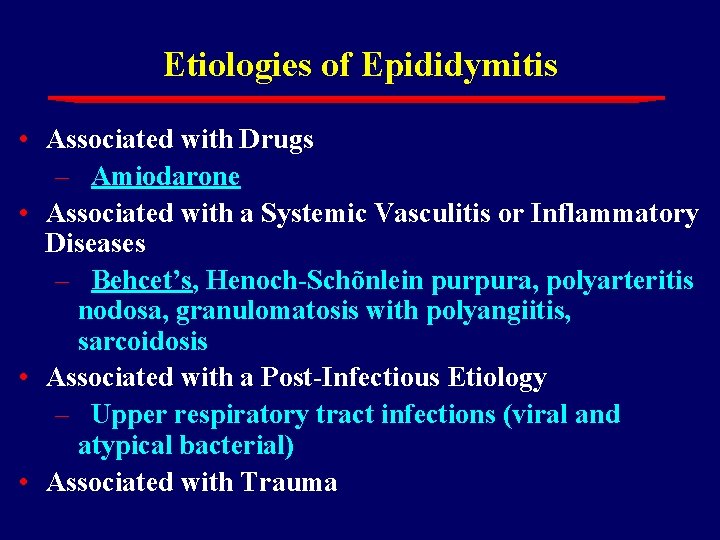 Etiologies of Epididymitis • Associated with Drugs – Amiodarone • Associated with a Systemic