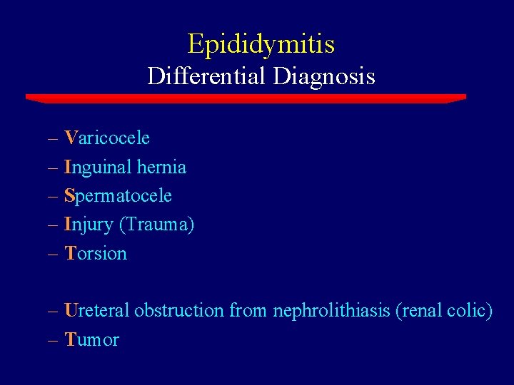 Epididymitis Differential Diagnosis – Varicocele – Inguinal hernia – Spermatocele – Injury (Trauma) –