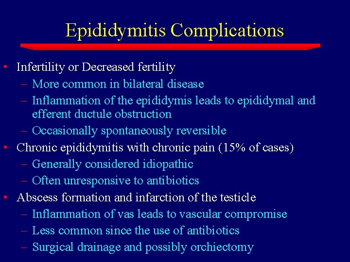 Epididymitis Complications • Infertility or Decreased fertility – More common in bilateral disease –