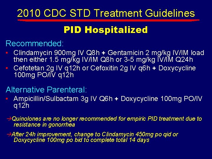 2010 CDC STD Treatment Guidelines PID Hospitalized Recommended: • Clindamycin 900 mg IV Q