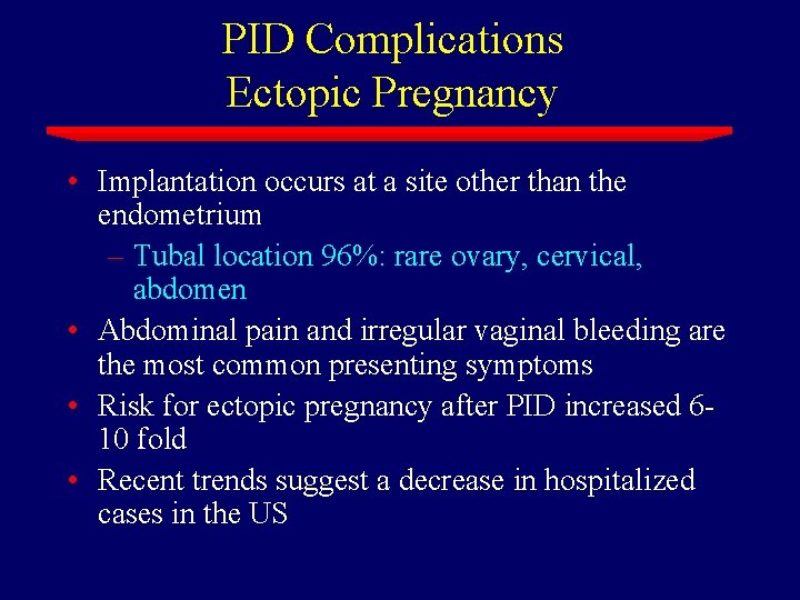 PID Complications Ectopic Pregnancy • Implantation occurs at a site other than the endometrium