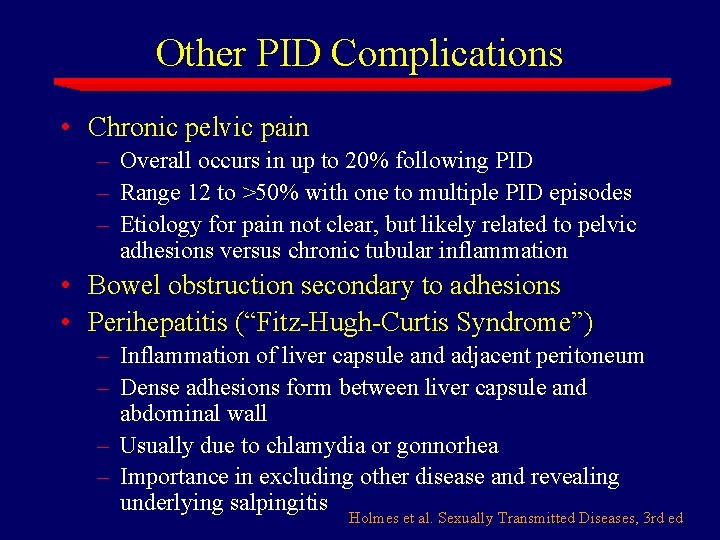 Other PID Complications • Chronic pelvic pain – Overall occurs in up to 20%