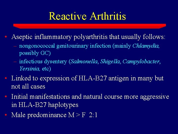 Reactive Arthritis • Aseptic inflammatory polyarthritis that usually follows: – nongonococcal genitourinary infection (mainly